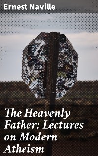 Cover The Heavenly Father: Lectures on Modern Atheism