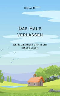 Cover Das Haus verlassen - wenn die Angst dich nicht hinaus lässt!