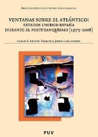Cover Ventanas sobre el Atlántico:Estados Unidos-España durante el postfranquismo (1975-2008)