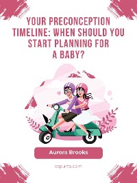 Cover Your Preconception Timeline When Should You Start Planning for a Baby