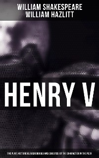 Cover Henry V (The Play, Historical Background and Analysis of the Character in the Play)