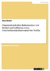 Cover Organisationskultur. Kulturanalyse von Henkel und Lufthansa sowie Unternehmenskulturwandel bei Netflix