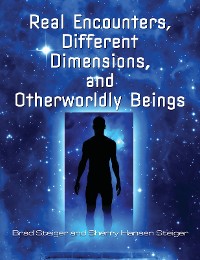 Cover Real Encounters, Different Dimensions and Otherworldy Beings