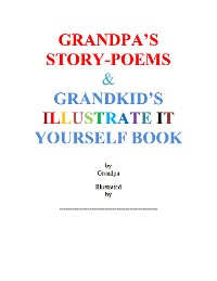 Cover Grandpa's Story-Poems & Grandkid's Illustrate It Yourself Book