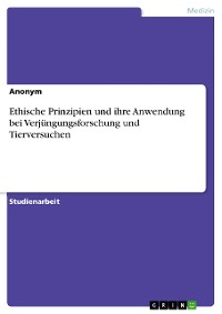 Cover Ethische Prinzipien und ihre Anwendung bei Verjüngungsforschung und Tierversuchen