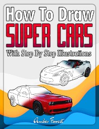 Cover How to Draw Super Cars With Step By Step Illustrations