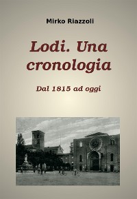 Cover Lodi. Una cronologia Dal 1815 ad oggi
