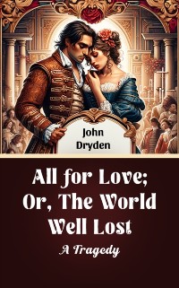 Cover All For Love; Or, The World Well Lost A Tragedy