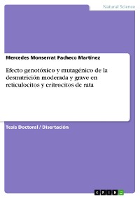 Cover Efecto genotóxico y mutagénico de la desnutrición moderada y grave en reticulocitos y eritrocitos de rata