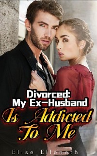 Cover Divorced：My Ex-Husband Is Addicted To Me 1