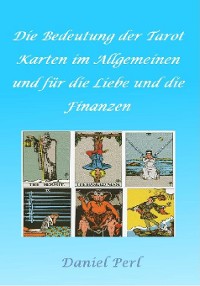 Cover Die Bedeutung der Tarot Karten im Allgemeinen und für die Liebe und die Finanzen