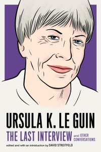 Cover Ursula K. Le Guin: The Last Interview