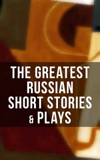 Cover The Greatest Russian Short Stories & Plays