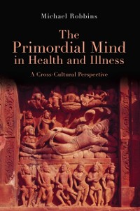 Cover The Primordial Mind in Health and Illness