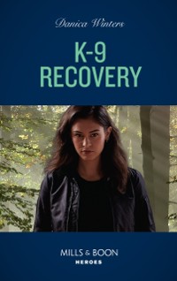 Cover K-9 Recovery (Mills & Boon Heroes) (STEALTH: Shadow Team, Book 4)