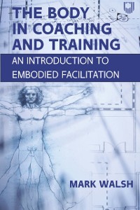 Cover EBOOK: The Body in Coaching and Training: An Introduction to Embodied Facilitation