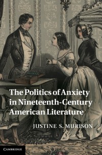 Cover Politics of Anxiety in Nineteenth-Century American Literature