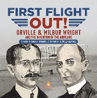 Cover First Flight Out! : Orville & Wilbur Wright and the Invention of the Airplane | Grade 5 Social Studies | Children's Biographies