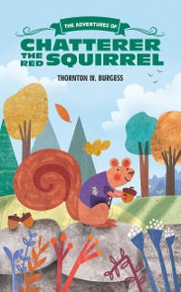 Cover The Adventures of Chatterer the Red Squirrel