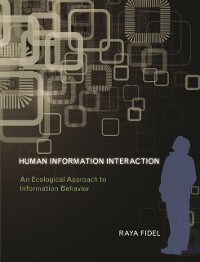 Cover Human Information Interaction - An Ecological Approach to Information Behavior