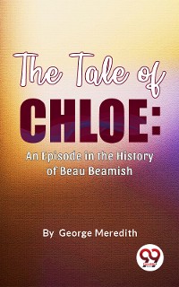 Cover The Tale of Chloe: An Episode in the History of Beau Beamish