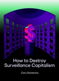 Cover How to Destroy Surveillance Capitalism