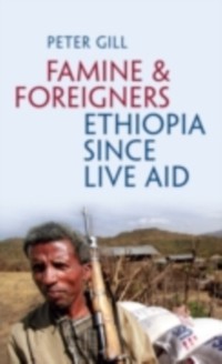 Cover Famine and Foreigners: Ethiopia Since Live Aid