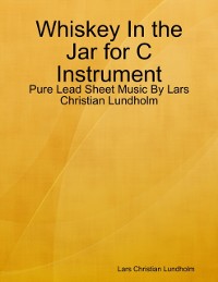 Cover Whiskey In the Jar for C Instrument - Pure Lead Sheet Music By Lars Christian Lundholm