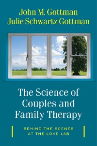 Cover The Science of Couples and Family Therapy: Behind the Scenes at the "Love Lab"