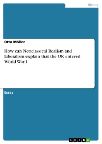 Cover How can Neoclassical Realism and Liberalism explain that the UK entered World War I