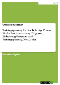 Cover Trainingsplanung für eine beliebige Person für das Ausdauertraining. Diagnose, Zielsetzung/Prognose und Trainingsplanung Mesozyklus