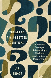 Cover The Art of Asking Better Questions