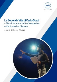 Cover La Seconda Vita di Carlo Gozzi – riscritture teatrali tra Ventesimo e Ventunesimo Secolo