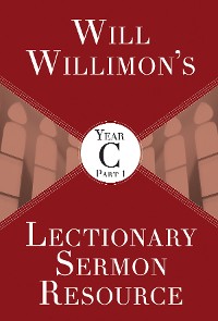 Cover Will Willimon's Lectionary Sermon Resource, Year C Part 1