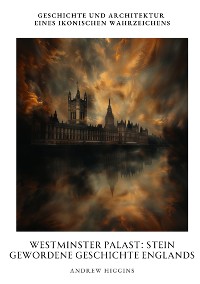 Cover Westminster Palast:  Stein gewordene Geschichte Englands