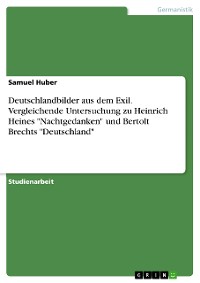 Cover Deutschlandbilder aus dem Exil. Vergleichende Untersuchung zu Heinrich Heines "Nachtgedanken" und Bertolt Brechts "Deutschland"