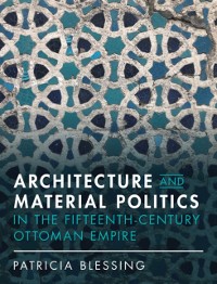 Cover Architecture and Material Politics in the Fifteenth-century Ottoman Empire