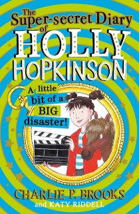 Cover Super-Secret Diary of Holly Hopkinson: A Little Bit of a Big Disaster