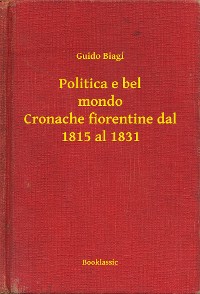 Cover Politica e bel mondo Cronache fiorentine dal 1815 al 1831