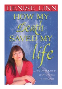 Cover How My Death Saved My Life