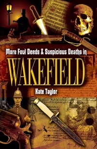 Cover More Foul Deeds & Suspicious Deaths in Wakefield