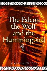 Cover Falcon, the Wolf, and the Hummingbird