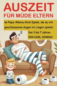 Cover Auszeit für müde Eltern. 46 Papa-/Mama-Kind-Spiele, die du mit geschlossenen Augen im Liegen spielst. Von 3 bis 7 Jahren.