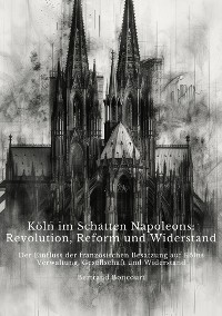 Cover Köln im Schatten  Napoleons: Revolution, Reform und Widerstand