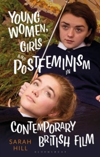Cover Young Women, Girls and Postfeminism in Contemporary British Film