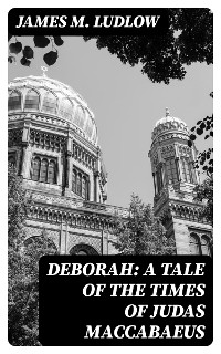 Cover Deborah: A tale of the times of Judas Maccabaeus