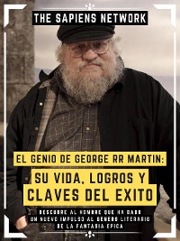 Cover El Genio De George Rr Martin: Su Vida, Logros Y Claves Del Exito