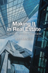 Cover Making It in Real Estate: Starting Out as a Developer