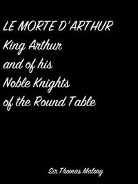 Cover Le Morte D'Arthur King Arthur And Of His Noble Knights Of The Round Table