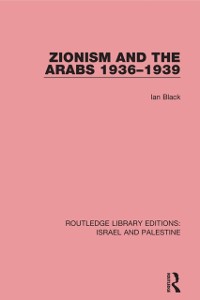 Cover Zionism and the Arabs, 1936-1939 (RLE Israel and Palestine)